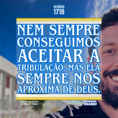 Nem sempre conseguimos aceitar a tribulação, mas ela sempre nos aproxima de Deus. Nem sempre conseguimos aceitar a tribulação, mas ela sempre nos aproxima de Deus.
