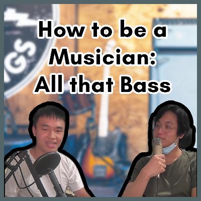 S1E5 - How to be a Musician [All That Bass] (with Nicholas S.T.)