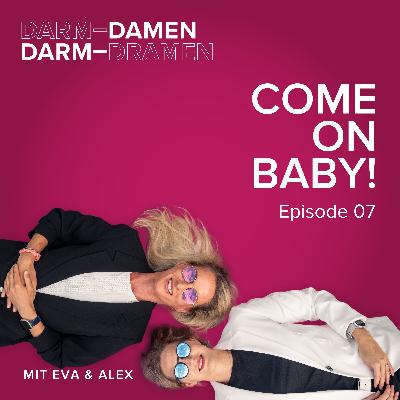 Episode 07 - „Come on Baby!“- Vom Kinderwunsch zum Wunschkind Episode 07 - „Come on Baby!“- Vom Kinderwunsch zum Wunschkind