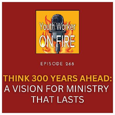 Think 300 Years Ahead: A Vision for Ministry That Lasts