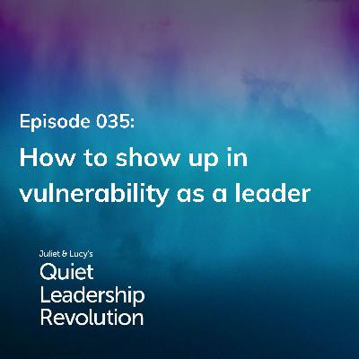 How to show up in vulnerability as a leader (Ep. 35)