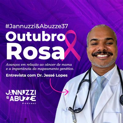 DR. JESSÉ LOPES (Médico Oncologista) | Tema: Outubro Rosa #JannuzziEAbuzze37