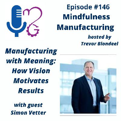 146 Manufacturing with Meaning: How Vision Motivates Results 146 Manufacturing with Meaning: How Vision Motivates Results