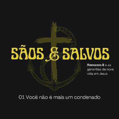 01 Você não é mais um condenado (Romanos 8.1-11) | Sãos e Salvos - Pedro Vercelino 01 Você não é mais um condenado (Romanos 8.1-11) | Sãos e Salvos - Pedro Vercelino