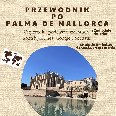 #16 - Przewodnik po Palma de Mallorca (+ Zachodnia Majorka) / gościnnie: Natalia Kmieciak "Smaki Warte Poznania"