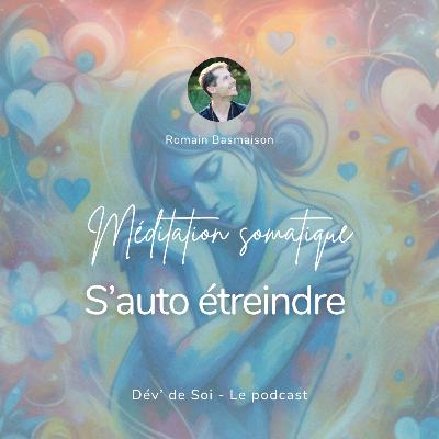 Méditation somatique : S'auto étreindre Méditation somatique : S'auto étreindre