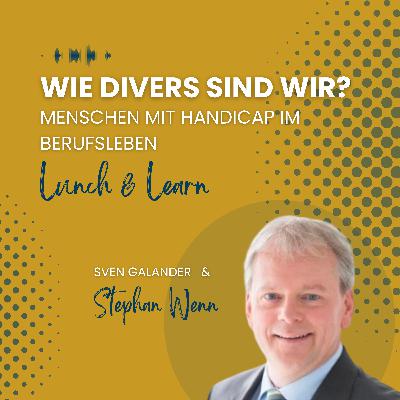 Episode 14 - Lunch & Learn | "Wie divers sind wir? Menschen mit Handicap im Berufsleben" (Gast: Stephan Wenn, Fachberater für Inklusion, Die Kette e.V.)