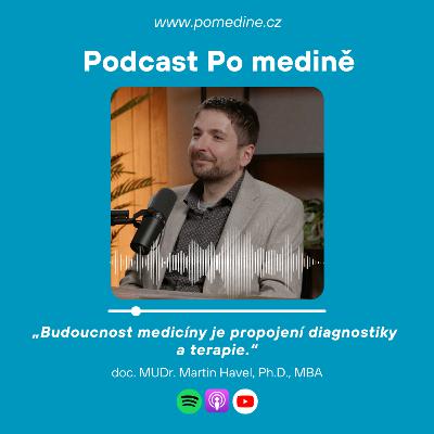 #79 NUKLEÁRNÍ MEDICÍNA - doc. MUDr. Martin Havel, Ph.D., MBA: „Budoucnost medicíny je propojení diagnostiky a terapie.“