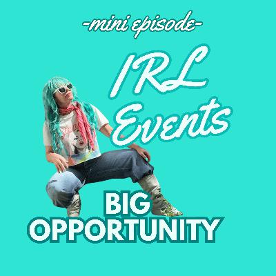 🥳 IRL EVENTS BIG OPPORTUNITY