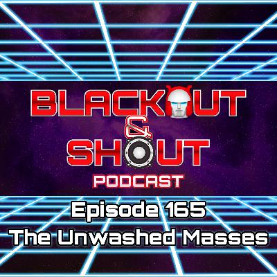 E165 - The Unwashed Masses