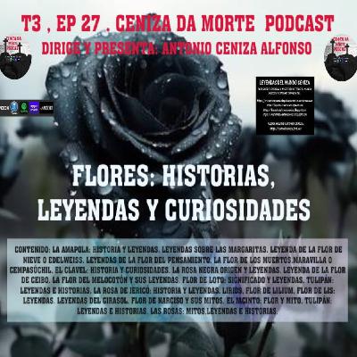 CENIZA DA MORTE PODCAST T3,Ep27: FLORES: HISTORIAS, LEYENDAS Y CURIOSIDADES CENIZA DA MORTE PODCAST T3,Ep27: FLORES: HISTORIAS, LEYENDAS Y CURIOSIDADES