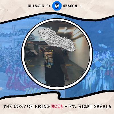 24. The Cost Of Being Wota (ft. Rizki Sahala)