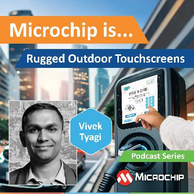 Microchip Is... Rugged Outdoor Touchscreens Microchip Is... Rugged Outdoor Touchscreens