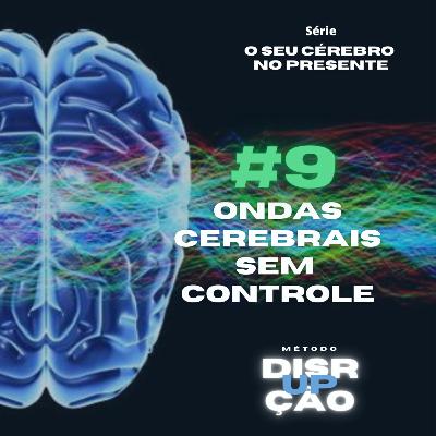 #9 ONDAS CEREBRAIS SEM CONTROLE - Série Seu Cerebro no Presente #9 ONDAS CEREBRAIS SEM CONTROLE - Série Seu Cerebro no Presente