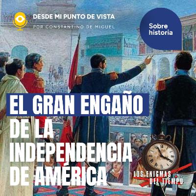 🌎 La Independencia hispanoamericana: la mentira que nos contaron🛑⚔️