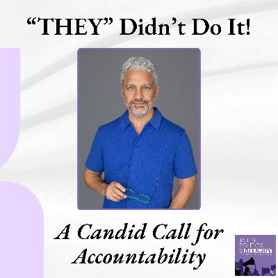 🎙️ THEY Didn't Do It – A Candid Call for Accountability