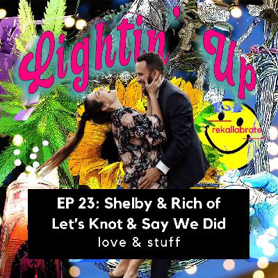 23 | Love & Stuff |  Lightin' Up with Shelby & Rich of Let’s Knot & Say We Did