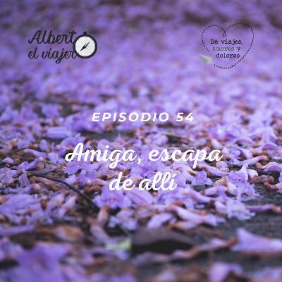 Amiga, escapa de allí