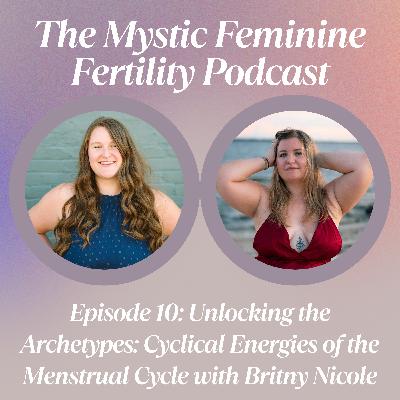 Unlocking the Archetypes: Cyclical Energies of the Menstrual Cycle with Britny Nicole Unlocking the Archetypes: Cyclical Energies of the Menstrual Cycle with Britny Nicole