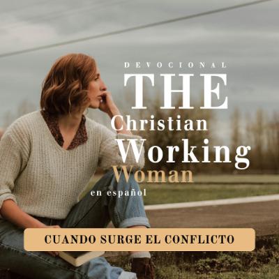 Cuando surge el conflicto - Parte 1 | The Christian Working Woman en español