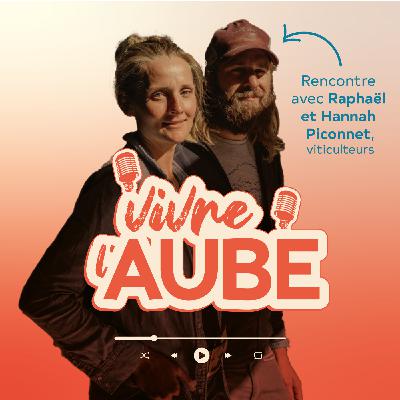 Raphaël & Hannah, viticulteurs : l'ancrage au territoire et l'amour du Champagne Raphaël & Hannah, viticulteurs : l'ancrage au territoire et l'amour du Champagne