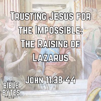 Trusting Jesus for the Impossible: The Raising of Lazarus Trusting Jesus for the Impossible: The Raising of Lazarus
