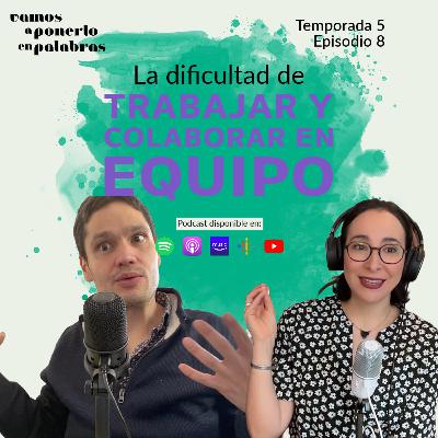 T05 Episodio 8 La dificultad de trabajar y colaborar en equipo T05 Episodio 8 La dificultad de trabajar y colaborar en equipo