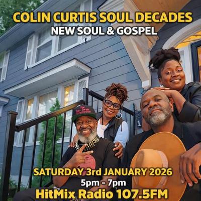 Episode 1239: COLIN CURTIS SOUL DECADES NEW SOUL AND GOSPEL SAT 3RD JAN 2026 HITMIX RADIO 107.5FM