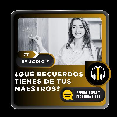 ¿Qué recuerdos tienes de tus maestr@s? ¿Qué recuerdos tienes de tus maestr@s?