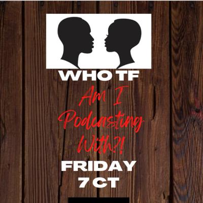 Intro for Who TF Am I Podcasting With Intro for Who TF Am I Podcasting With