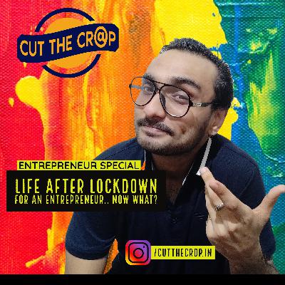 ENTREPRENEUR SPECIAL : Life after lockdown for an Entrepreneur.. Now What?