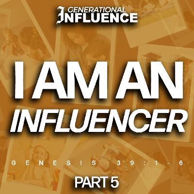 Generational Influence - Part 5 | I am an Influencer