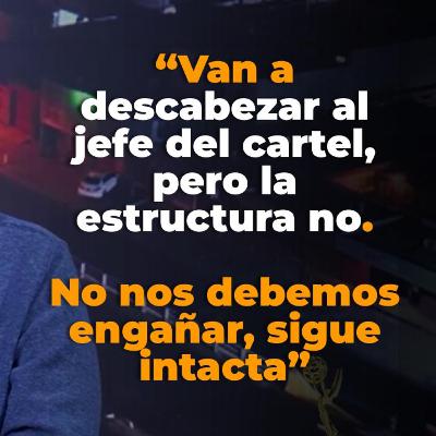 E33 - La Hidra de mil cabezas: Por qué capturar capos ya no es suficiente