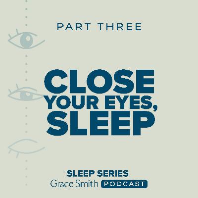 Close Your Eyes, Sleep: Part 3