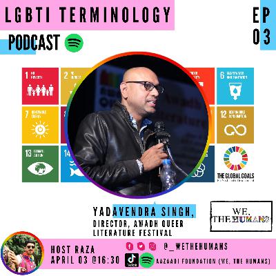 L-G-B-T-I Terminology ft. 
Yadavendra Singh Darvesh, Director Awadh Queer Literature Festival.