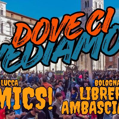 Dove ci vediamo? - Lucca Comics e Bologna!