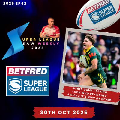 Super League Raw Weekly - 30th October 2025 - Rugby League