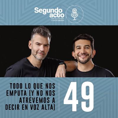 #49 - Todo lo que nos emputa (y no nos atrevemos a decir en voz alta)