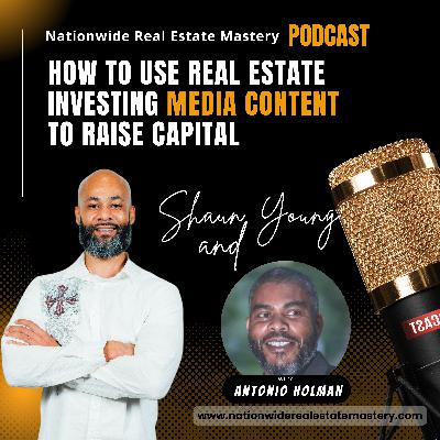 Episode 40. How To Use Real Estate Investing Media Content To Raise Money with Antonio Holman!