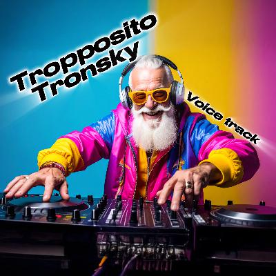 Tropposito Tronsky • (Voice track)