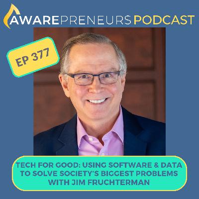 377 | Tech for Good: Using Software & Data to Solve Society's Biggest Problems with Jim Fruchterman