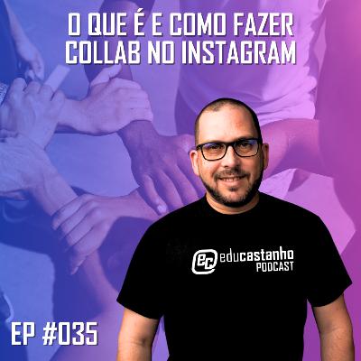 #035 - O QUE É E COMO FAZER COLLAB NO INSTAGRAM