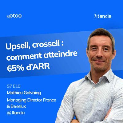 S07E10 - Upsell, cross-sell : comment atteindre 65% d’ARR