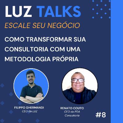 LUZ Talks #8 - Como Transformar sua Consultoria com uma Metodologia Própria