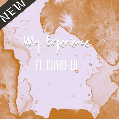 My Experience ft. COVID-19 My Experience ft. COVID-19