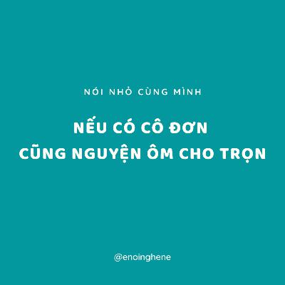 Nói nhỏ cùng mình | Nếu có cô đơn cũng nguyện ôm cho trọn