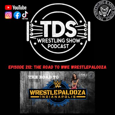 Episode 212: The Road to WWE Wrestlepalooza