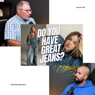 Do you Have Great Jeans?| PODCAST | EP 168 Do you Have Great Jeans?| PODCAST | EP 168