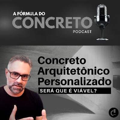 Concreto Arquitetônico Personalizado. Como explorar esse universo de possibilidades.
