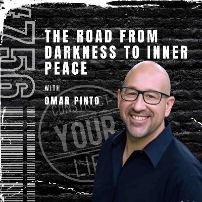The Road from Darkness to Inner Peace with Omar Pinto | Construct your life #756
